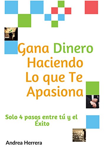 Gana Dinero Haciendo lo que te Apasiona: Solo 4 pasos entre tu y el éxito