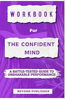 Workbook for The Confident Mind: A Battle-Tested Guide to Unshakable Performance | A guide to Dr. Nate Zinsser's book B0CVDL1Z9L Book Cover