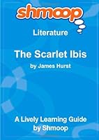 The Scarlet Ibis: Shmoop Literature Guide 1610624823 Book Cover