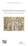 Eucharistie et ministère: Raisons théologiques et joie pastorale - Matthieu Rouillé d'Orfeuil 