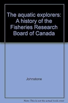 Hardcover The aquatic explorers: A history of the Fisheries Research Board of Canada Book