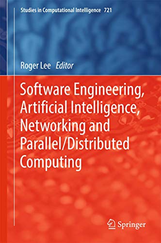 Software Engineering, Artificial Intelligence, Networking and Parallel/Distributed Computing: 721 (Studies in Computational Intelligence) view 2