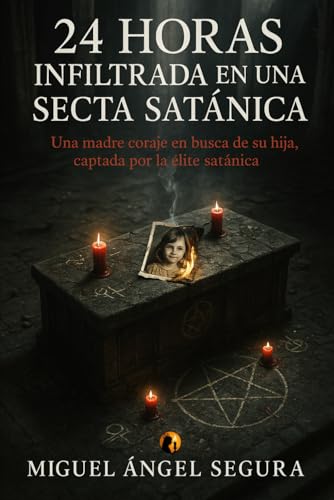 24 horas infiltrada en una secta satánica: Una madre coraje en busca de su hija, captada por la élite satánica (Marcado por el misterio)