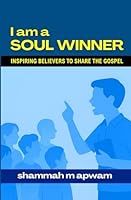 I am a Soul Winner: Inspiring believers to share the gospel B0FXSJ63PP Book Cover