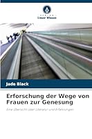 Erforschung der Wege von Frauen zur Genesung (German Edition) 6209846297 Book Cover