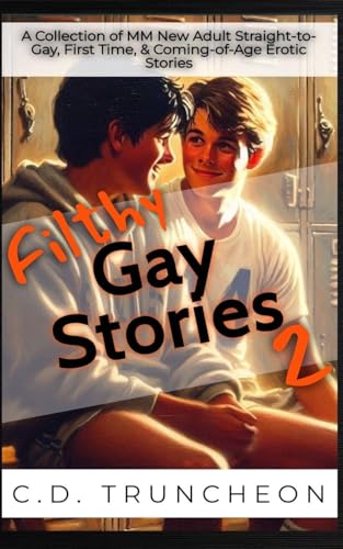 Filthy Gay Stories 2: A collection of MM New Adult Straight-to-Gay, First Time, & Coming-of-Age Erotic Stories
