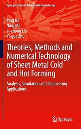 Theories, Methods and Numerical Technology of Sheet Metal Cold and Hot Forming: Analysis, Simulation and Engineering Applications 2013th Edition book cover