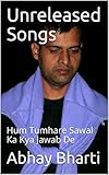 Unreleased Songs: Hum Tumhare Sawal Ka Kya Jawab De (English Edition)