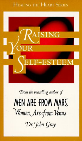 Raising Your Self Esteem: Men Are From Mars, Women Are From Venus Gray, John