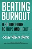 Beating Burnout: A 30 Day Guide to Hope and Health