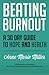 Beating Burnout: A 30 Day Guide to Hope and Health