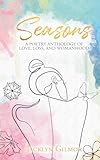 Seasons: A poetry anthology of love, loss, and womanhood