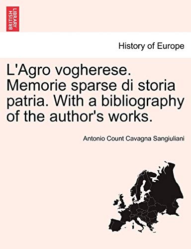 L'Agro Vogherese. Memorie Sparse Di Storia Patria. with a Bibliography of the Author's Works. (English and Italian Edition)