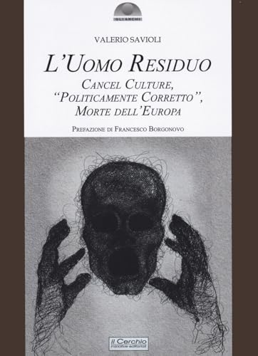 L'uomo residuo. Cancel culture, «politicamente corretto» morte dell'Europ