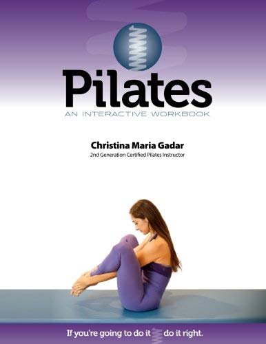 Pilates An Interactive Workbook: If You're Going To Do It, Do It Right by Gadar, Christina Maria (2013) Paperback