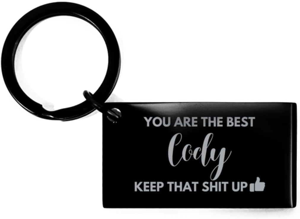 You Are The Best Cody, Keychain, Gifts For Cody, Custom Name Keychain For Cody, Funny Gifts For Cody You Are The Best Keep That Shit Up, Valentines Birthday Gifts for Cody, Mother's Day, Father's