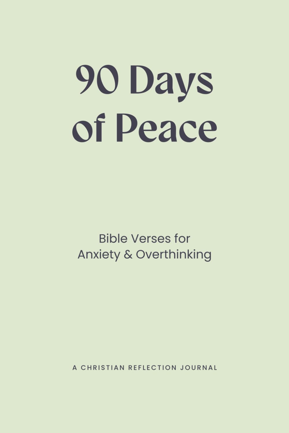 Bible Verses for Anxiety & Overthinking: 90 Days of Peace - A Christian Reflection Journal for Calm, Stress Relief & Trust in God