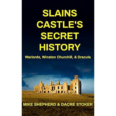 Slains Castle&rsquo;s Secret History : Warlords, Winston Churchill, & Dracula