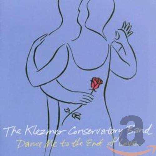 Dance Me To The End Of Love [Audio CD] Klezmer Conservatory Band; Art Bailey; Mark Hamilton; Grant Smith; Hankus Netsky; Ilene Stahl; Robin Miller; Deborah Strauss; Judy Bressler; James Guttmann; Jeff Warschauer and Sholom Secunda