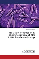 Isolation, Production & Characterization of REC CHOX Brevibacterium sp 3659634263 Book Cover