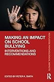 Making an Impact on School Bullying: Interventions and Recommendations (Routledge Psychological Impacts)