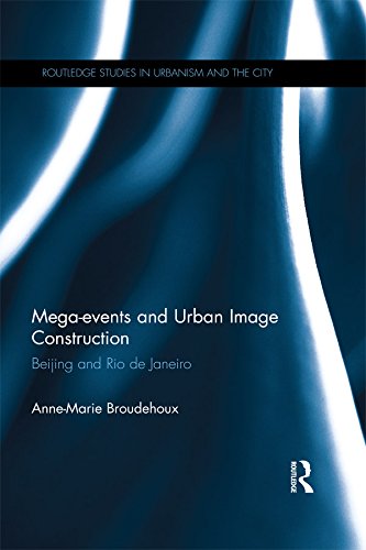 Mega-events and Urban Image Construction: Beijing and Rio de Janeiro (Routledge Studies in Urbanism and the City)