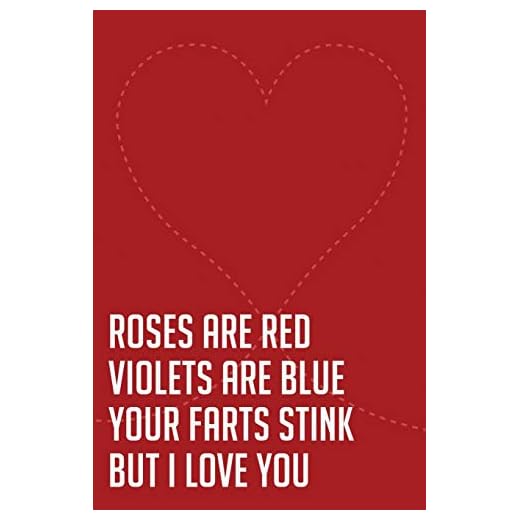 Valentine: Roses are red. Violets are blue. Your farts stink, but i love you.: Funny Valentines Day Gifts for Girlfriend, Boyfriend and Couples, Gifts ... From Girlfriend for valentine's day.