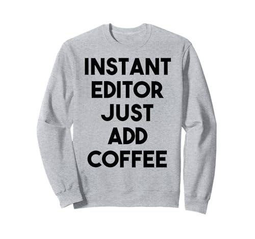 Editor Funny - Éditeur instantané Il suffit d'ajouter du café Sweatshirt