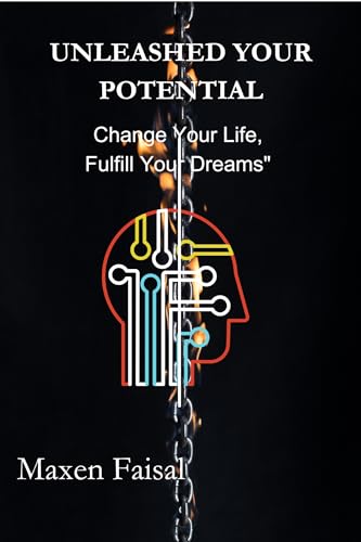 UNLEASH YOUR POTENTIAL: Change Your Life, Fulfill Your Dreams (English Edition)