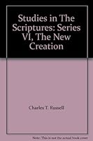 Studies in The Scriptures: Series VI, The New Creation B000LU7WUK Book Cover