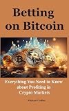 Betting on Bitcoin: Everything You Need to Know about Profiting in Crypto Markets
