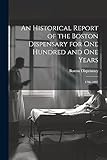 An Historical Report of the Boston Dispensary for One Hundred and One Years: 1796-1897
