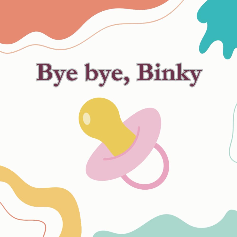 Bye bye, Binky: A simple story of a toddler who bid farewell to the pacifier