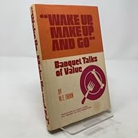 Wake up, make up, and go: Banquet talks of value B0006WJGUC Book Cover