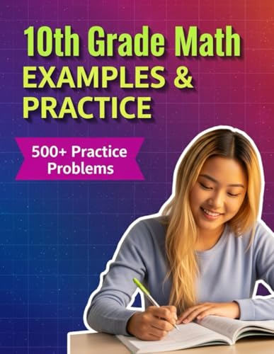 10th Grade Math Examples & Practice: Master Every 10th-Grade Math Skill with 24 Step-by-Step Chapters & 500+ Practice Problems (Examples & Practice ... Tutoring, and Accelerated Learning)