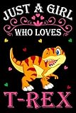  T- Rex Notebook: Just A Girl Who Loves T- Rex: (110 Pages Size 6x9\