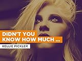 Didn't You Know How Much I Loved You in the Style of Kellie Pickler