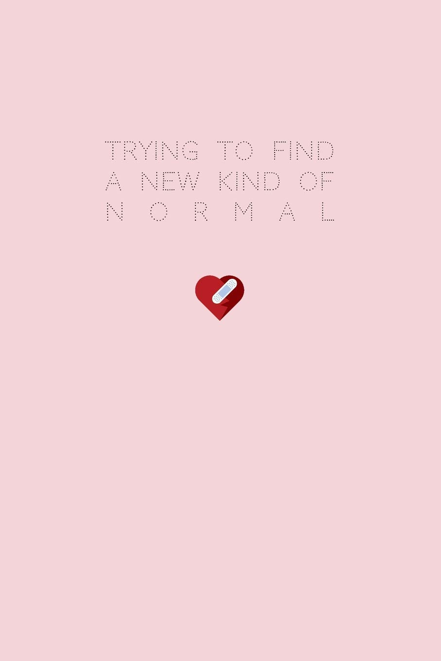 Trying to find a new kind of normal - A Grief Journal: A bereavement diary and remembrance notebook for women to help you work through grief, loss and ... / Heart break edition (Healing after loss)