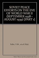 SOVIET PEACE EFFORTS ON THE EVE OF WORLD WAR II (SEPTEMBER 1938 - AUGUST 1939) [PART 1] B000NOSD9I Book Cover
