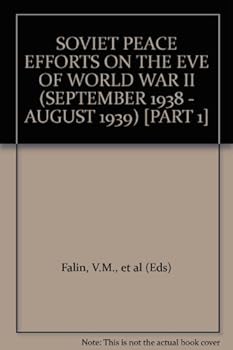 SOVIET PEACE EFFORTS ON THE EVE OF WORLD WAR II (SEPTEMBER 1938 - AUGUST 1939) [PART 1]