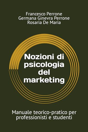 Nozioni di psicologia del marketing: Manuale teorico-pratico per professionisti e studenti