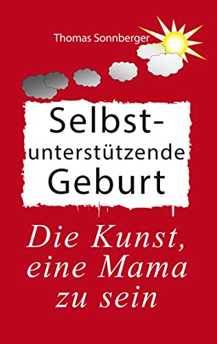 Selbstunterstützende Geburt: Das Geheimnis vitaler Mütter und Embryos (Emotionen/Selbstorganisation)