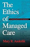 The Ethics of Managed Care: A Pragmatic Approach