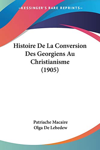 Histoire De La Conversion Des Georgiens Au Christianisme (1905) (French Edition)