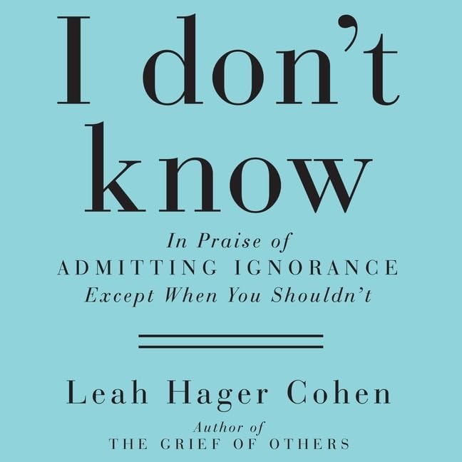 Hager Books I Don't Know: In Praise of Admitting Ignorance and Doubt (Except ...