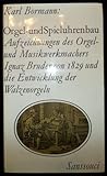  Orgel- und Spieluhrenbau: Kommentierte Aufzeichnungen des Orgel- und Musikwerkmachers Ignaz Bruder (1829) und die Entwicklung der Walzenorgeln