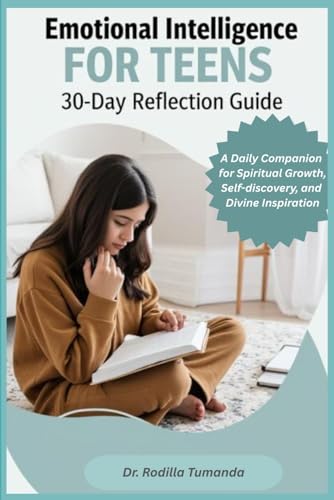 Emotional Intelligence for Teens: A 30-Day Reflection Guide: A Daily Companion for Spiritual Growth, Self-discovery, and Divine Inspiration