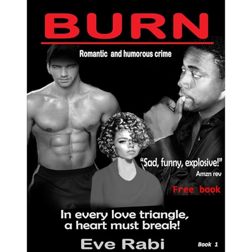Burn - In every love triangle, a heart must break : A romantic comedy, romantic suspense, Interracial romance book - from teenagers to adulthood - heartwarming and funny by Eve Rabi episode artwork