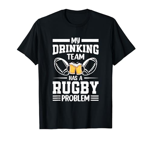 My drinking team has a Rugby problem - Funny Rugby Game T-Shirt