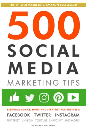 500 Social Media Marketing Tips: Essential Advice, Hints and Strategy for Business: Facebook, Twitte